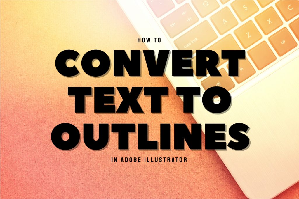 How To Convert Text To Outlines In Illustrator